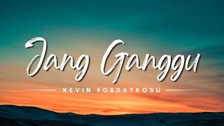 Jang Ganggu  Kevin Fordatkosu LyricsLirik Lagu [upl. by Nikolai857]