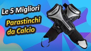 Le 5 Migliori Parastinchi da Calcio [upl. by Lorant189]