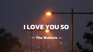 The Walters  I love you so Lyrics [upl. by Llezom]