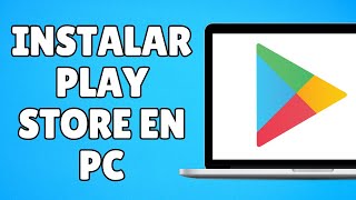 Cómo Instalar Google Play Store en PC y Laptop  Descarga FÁCIL [upl. by Nnyrat]