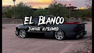 El Blanco  Junior H slowed [upl. by Benny404]