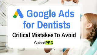 Google Ads for Dentists StepbyStep Guide  Critical Mistakes to Avoid [upl. by Raouf]