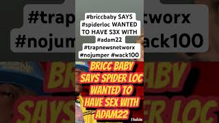 briccbaby SAYS spiderloc WANTED TO HAVE S3X WITH adam22 trapnewsnetworx nojumper wack100 [upl. by Ennayar113]