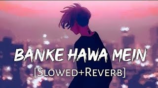 Banke Hawa Mein SlowedReverb Altamash Faridi  Sad Song  Sad Song in Hindi [upl. by Ardeen825]