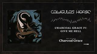 Caligulas Horse  Charcoal Grace IV Give Me Hell [upl. by Itteb653]