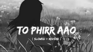 toh phir aao slowed reverb  तो फिर आओ  Lyrics song lofisongsnightsadsong [upl. by Acirrehs677]