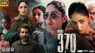 Article 370 Full Movie  Yami Gautam  Rajendranath Zutshi  Priyamani  Review amp Facts HD [upl. by Eelrefinnej]