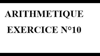 Arithmétique Exercice 10 [upl. by Noelyn]