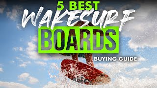 BEST WAKESURF BOARDS 5 Wakesurf Boards 2023 Buying Guide [upl. by Ainos]