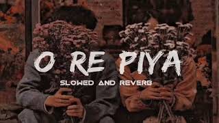 O Re Piya Slowed  Reverb Rahat Fateh Ali Khan  Lofi  song bollywood orepiya viral [upl. by Carrelli]