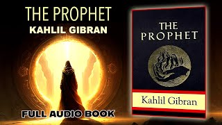 The Prophet  Kahlil Gibran  Full Audio Book  Narration [upl. by Devol]