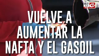 Vuelven a aumentar la nafta y el gasoil ¿cuánto vas a pagar a partir de mañana [upl. by Nemrak]