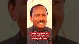 Focus and stop Adani Group  JKIA takeover Gachagua ouster is diversionary  Kalonzo Musyoka Wiper [upl. by Prescott]