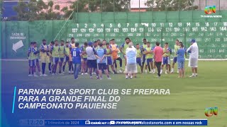 Parnahyba Sport Club se prepara para a grande final do campeonato piauiense [upl. by Yddeg]