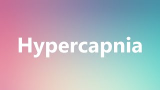 Hypercapnia  Medical Meaning and Pronunciation [upl. by Carmelita]