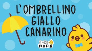 Lombrellino giallo canarino  Canzoni per bambini  Il pulcino PLA PLA [upl. by Castorina740]