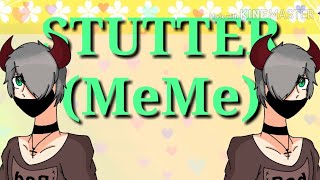 •STUTTER • »MeMe« [upl. by Acinomahs]