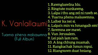 K Vanlallawmi  Tuarna phena malsawmna  Full Album  Mizo Gospel Audio Full Album [upl. by Turpin64]