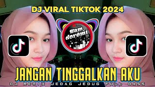 DJ JANGAN TINGGALKAN AKU JEDAG JEDUG REMIX VIRAL TIKTOK FULL BASS TERBARU [upl. by Cressy]