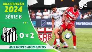 SANTOS 0 X 2 CRB   MELHORES MOMENTOS  37ª RODADA BRASILEIRÃO SÉRIE B 2024  geglobo [upl. by Woodring719]