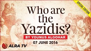 Who Are The Yazidis  By Younus AlGohar [upl. by Ahsiuqel]