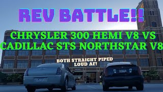 Hemi V8 vs NorthStar V8 Both Straight Piped Epic Rev Battle  Chrysler 300C Vs Cadillac STS [upl. by Brion]