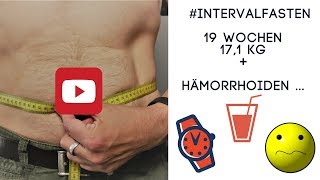 19 Wochen Intervallfasten  171 Kg und Hämorrhoiden [upl. by Seuqcaj]