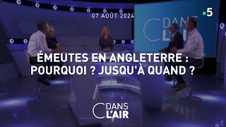 Emeutes en Angleterre  pourquoi  Jusquà quand  cdanslair 07082024 [upl. by Ahtivak]