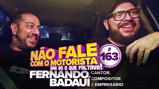 FERNANDO BADAUÍ 163  NÃO FALE COM O MOTORISTA [upl. by Ferdinana]