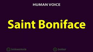 How To Pronounce Saint Boniface [upl. by Lihcox282]