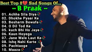 Best of B Praak 2023  B Praak Hits Songs  Latest Bollywood Songs  Indian songs [upl. by Ennairrek876]