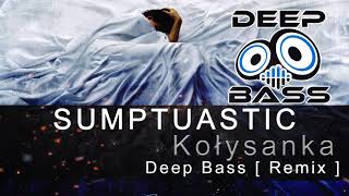 Sumptuastic  Kołysnaka  Deep Bass Remix [upl. by Kinna]