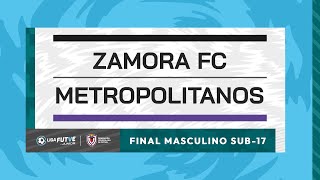 Liga FUTVE Junior  Zamora FC vs Metropolitanos FC  Final Sub17 [upl. by Delphinia305]