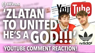 Zlatan Ibrahimovic to Manchester United  YouTube Comment REACTION [upl. by Weinhardt]