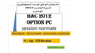 exercice nucléaire datation uranium BAC TERMINALE S Sujet 2012 option PC Maroc [upl. by Wilbert]