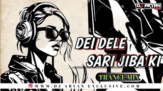 Dei Dele Sarijiba Ki II Trance x Mix II Dj Maku x Dj Aryan Exclusive II Bbsrdjs II [upl. by Enaz]