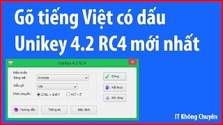 Phần mềm gõ tiếng Việt Unikey 42 RC4 phiên bản mới nhất hoàn toàn miễn phí ✅ IT Không Chuyên [upl. by Carrel316]