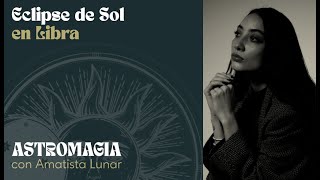 ECLIPSE DE SOL EN LIBRA 🌞  ASTROMAGIA [upl. by Yetah]