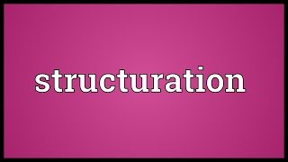 Structuration Meaning [upl. by Yentruocal]