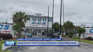 Carteret Co Speedway Postpones Season Opener [upl. by Kaleb]