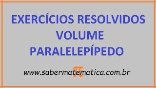 VOLUME DO PARALELEPÍPEDO  EXERCÍCIOS RESOLVIDOS [upl. by Stockwell]