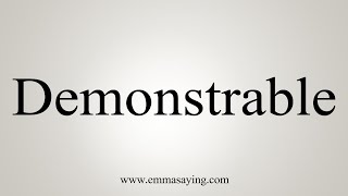 How To Say Demonstrable [upl. by Ceporah911]