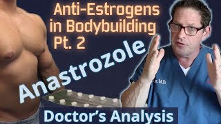 AntiEstrogens in Bodybuilding Pt 2  Anastrozole  Doctors Analysis of Side Effects amp Properties [upl. by Doggett]