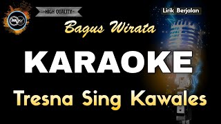 TRESNA SING KAWALES BAGUS WIRATA  KARAOKE [upl. by Ahsenat782]