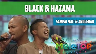 Black amp Hazama  Sampai Mati amp Anugerah Terindah  MeleTOP Persembahan LIVE Episod 209 1112016 [upl. by Barrus]