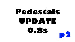 Pedestals 08s Update Important Changes Part 2 [upl. by Rochester159]