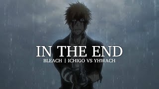 Ichigo vs Yhwach  Bleach ThousandYear Blood War 「AMV」 In The End [upl. by Naara]