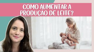 Como aumentar a produção de leite materno  Manual do RecémNascido [upl. by Ytte692]