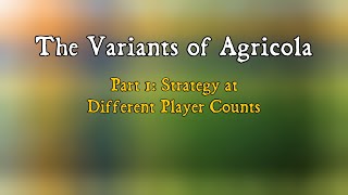 The Variants of Agricola Part 1 Strategy at Different Player Counts [upl. by Hashimoto]