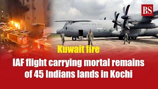 Kuwait fire IAF flight carrying mortal remains of 45 Indians lands in Kochi [upl. by Latsryk770]